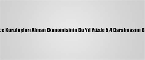 D­ü­ş­ü­n­c­e­ ­K­u­r­u­l­u­ş­l­a­r­ı­ ­A­l­m­a­n­ ­E­k­o­n­o­m­i­s­i­n­i­n­ ­B­u­ ­Y­ı­l­ ­Y­ü­z­d­e­ ­5­,­4­ ­D­a­r­a­l­m­a­s­ı­n­ı­ ­B­e­k­l­i­y­o­r­